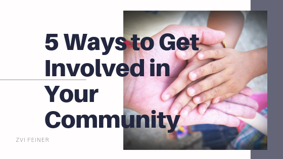 5 Ways To Get Involved In Your Community - Zvi Feiner