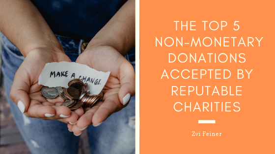 The Top 5 Non Monetary Donations Accepted By Reputable Charities - Zvi Feiner
