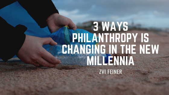 3 Ways Philanthropy is Changing in the New Millennia - Zvi Feiner