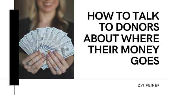 How to Talk to Donors About Where Their Money Goes - Zvi Feiner